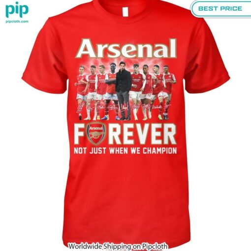 Arsenal Forever Not Just When We Champion Shirt Sizzling