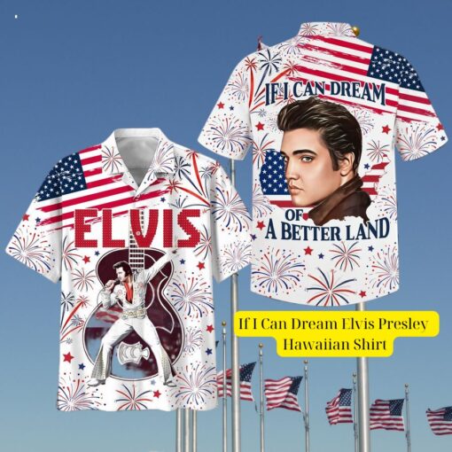 If I Can Dream Elvis Presley Hawaiian Shirt You are always best dear