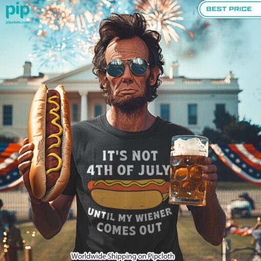 its not 4th of july until my wiener comes out shirt 1