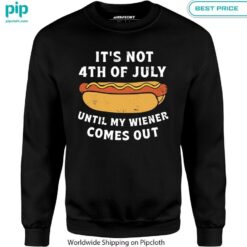 It's Not 4th of July Until My Wiener Comes Out Shirt Lovely smile