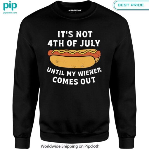 It's Not 4th of July Until My Wiener Comes Out Shirt Lovely smile