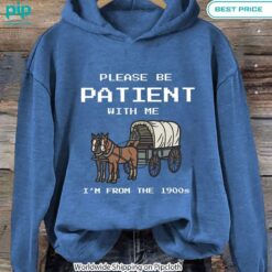 please be patient with me im from the 1900s hoodie 2