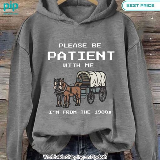 Please Be Patient With Me I'm From The 1900s Hoodie Natural and awesome