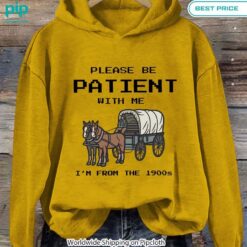 please be patient with me im from the 1900s hoodie 4