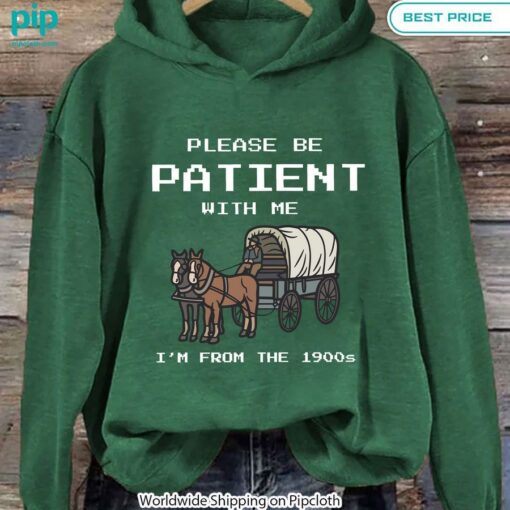 Please Be Patient With Me I'm From The 1900s Hoodie Long time