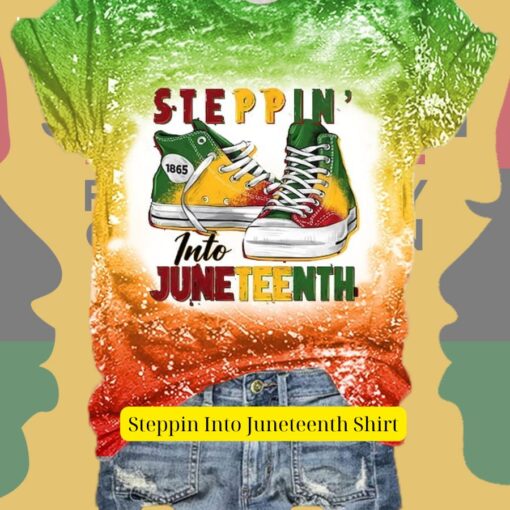 Steppin Into Juneteenth Shirt Good look mam