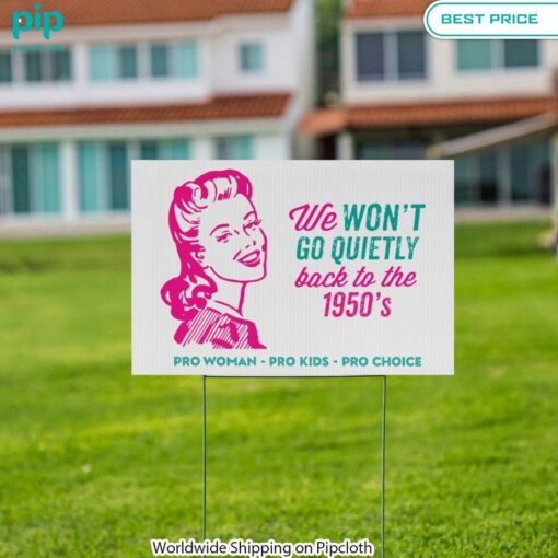 we wont go quietly back to the 1950s pro woman pro kids pro choice yard signs 3