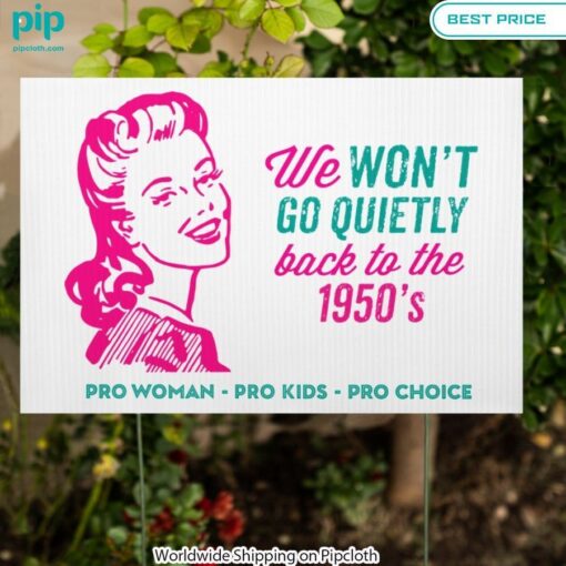 we wont go quietly back to the 1950s pro woman pro kids pro choice yard signs 4