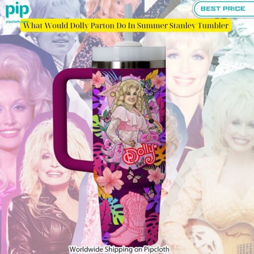 What Would Dolly Parton Do In Summer Stanley Tumbler Wow! This is gracious