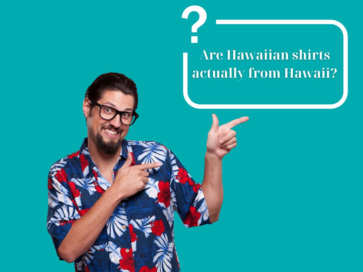 Are Hawaiian shirts actually from Hawaii