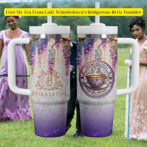 I Get My Tea From Lady Whistledown's Bridgerton 40 Oz Tumbler (4)