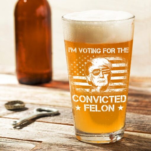 I'm Voting For The Convicted Felon Trump 2024 Beer Glass 1