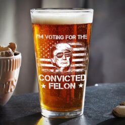 I'm Voting For The Convicted Felon Trump 2024 Beer Glass