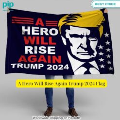 A Hero Will Rise Again Trump 2024 Flag You look handsome bro