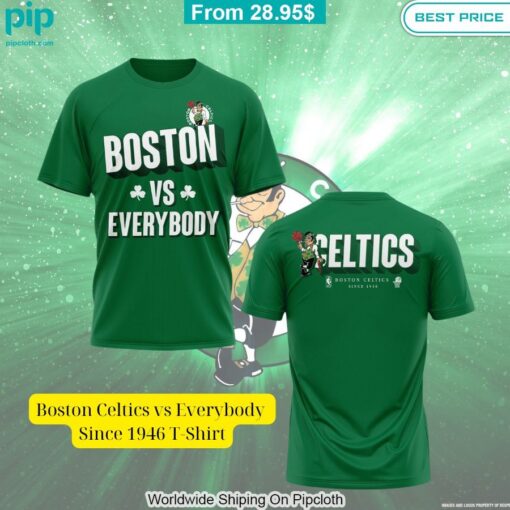 Boston Celtics vs Everybody Since 1946 T Shirt Damn good