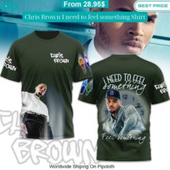 Chris Brown I need to feel something Shirt Radiant and glowing Pic dear