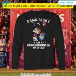 Damn Right I am a Queensland Maroons fan Shirt You tried editing this time?