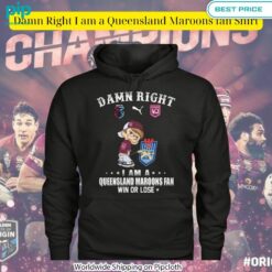 Damn Right I am a Queensland Maroons fan Shirt Cuteness overloaded