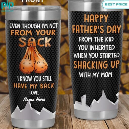 even though i am not from your sack i know you still my back fathers day tumbler 1