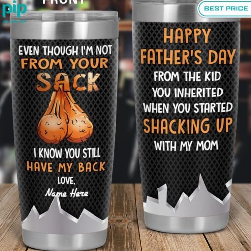 even though i am not from your sack i know you still my back fathers day tumbler 2