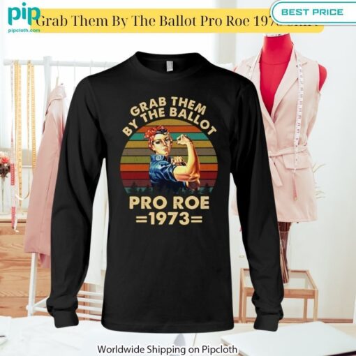 Grab Them By The Ballot Pro Roe 1973 Shirt Good click