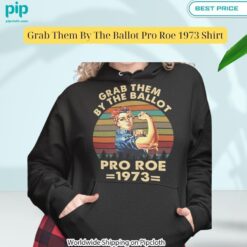 Grab Them By The Ballot Pro Roe 1973 Shirt Is this your new friend?