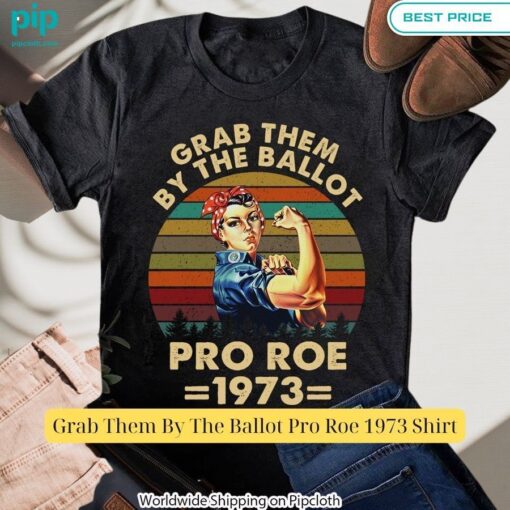 Grab Them By The Ballot Pro Roe 1973 Shirt Wow, cute pie