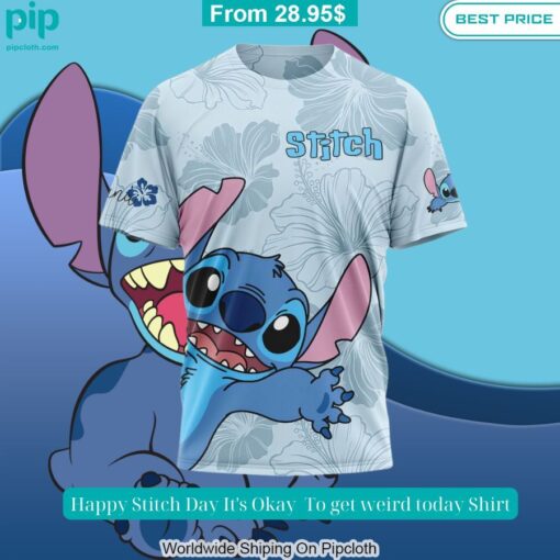 Happy Stitch Day It's Okay To get weird today Shirt You look handsome bro