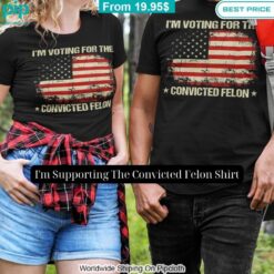 I'm Supporting The Convicted Felon Shirt It is too funny