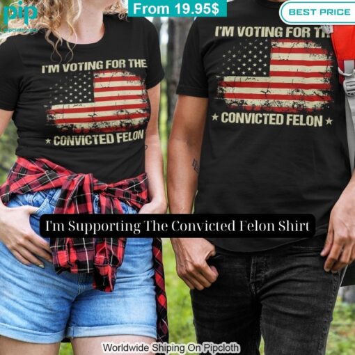 I'm Supporting The Convicted Felon Shirt It is too funny