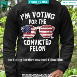 I'm Voting For the Convicted Felon Shirt Cuteness overloaded