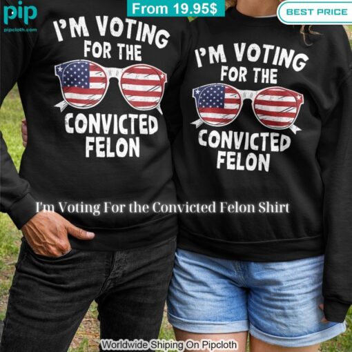 im voting for the convicted felon shirt 9