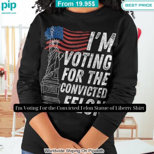 im voting for the convicted felon statue of liberty shirt 10