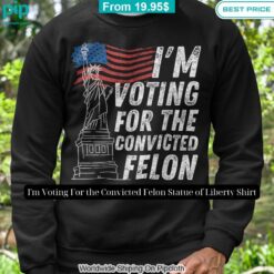 I'm Voting For the Convicted Felon Statue of Liberty Shirt Amazing Pic