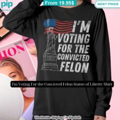 im voting for the convicted felon statue of liberty shirt 9