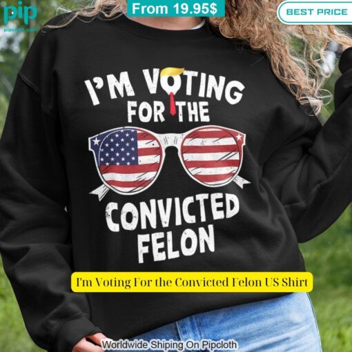 I'm Voting For the Convicted Felon US Shirt Selfie expert