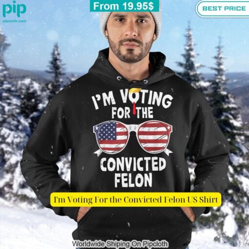 I'm Voting For the Convicted Felon US Shirt Nice photo dude