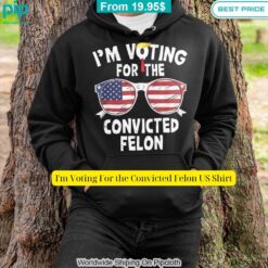 I'm Voting For the Convicted Felon US Shirt I am in love with your dress