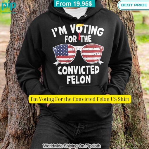 I'm Voting For the Convicted Felon US Shirt I am in love with your dress