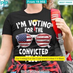 im voting for the convicted felon us shirt 7