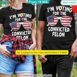 im voting for the convicted felon us shirt 8