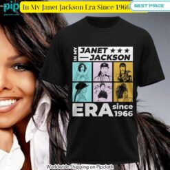 In My Janet Jackson Era Since 1966 Shirt Good click