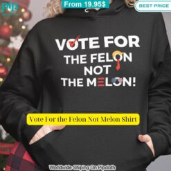 Vote For the Felon Not Melon Shirt She has grown up know