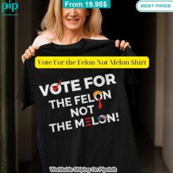 Vote For the Felon Not Melon Shirt Loving click