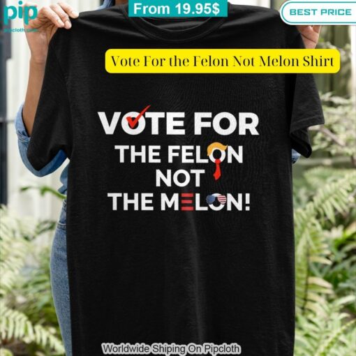 vote for the felon not melon shirt 4