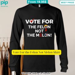 Vote For the Felon Not Melon Shirt Is this your new friend?