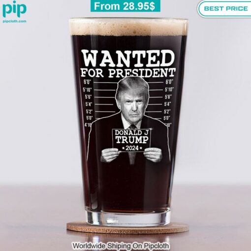 Wanted For President 2024 Donald Trump Beer Glass Nice place and nice picture