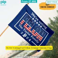 were voting for felon trump custom flag 4