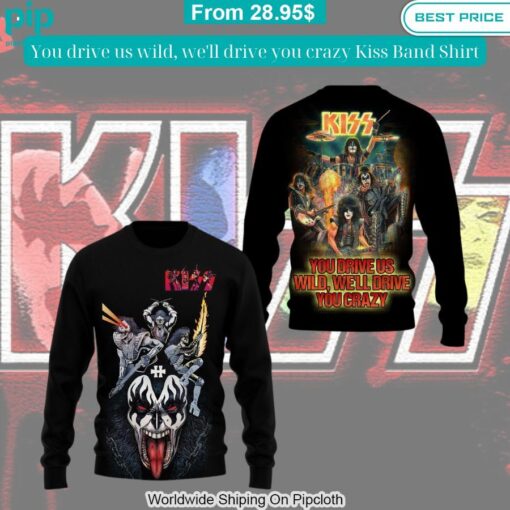 You drive us wild, we'll drive you crazy Kiss Band Shirt Natural and awesome