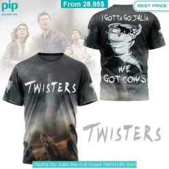 I Gotta Go Julia We Got Cows TWISTERS Shirt soft